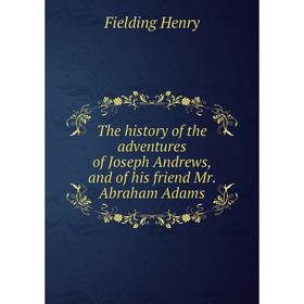 

Книга The history of the adventures of Joseph Andrews, and of his friend Mr. Abraham Adams