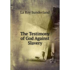 

Книга The Testimony of God Against Slavery