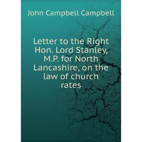 

Книга Letter to the Right Hon Lord Stanley, MP for North Lancashire, on the law of church rates