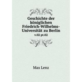 

Книга Geschichte der königlichen Friedrich-Wilhelms-Universität zu Berlin v.02 pt.02