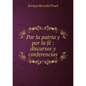 

Книга Por la patria y por la fé: discursos y conferencias