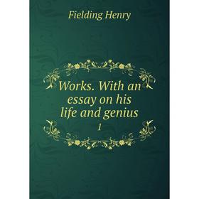 

Книга Works. With an essay on his life and genius 1