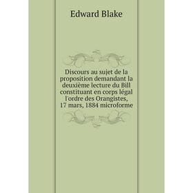 

Книга Discours au sujet de la proposition demandant la deuxième lecture du Bill constituant en corps légal l'ordre des Orangistes, 17 mars, 1884 micro