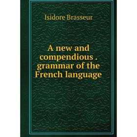 

Книга A new and compendious. grammar of the French language