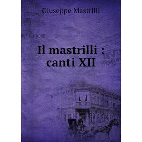 

Книга Il mastrilli: canti XII