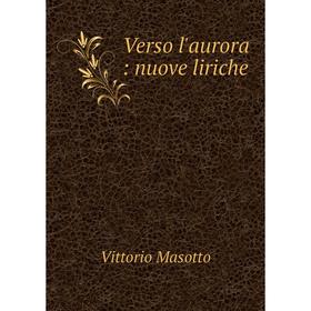 

Книга Verso l'aurora: nuove liriche