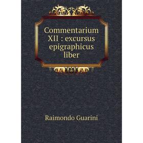 

Книга Commentarium XII: excursus epigraphicus liber