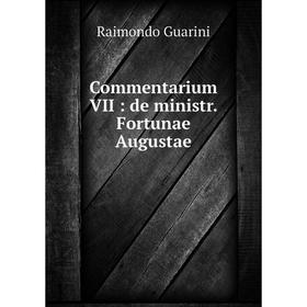 

Книга Commentarium VII: de ministr. Fortunae Augustae