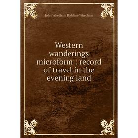 

Книга Western wanderings microform: record of travel in the evening land