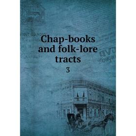 

Книга Chap-books and folk-lore tracts 3