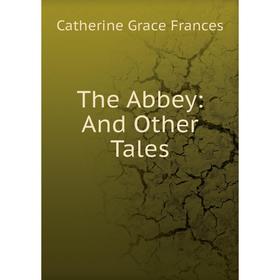 

Книга The Abbey: And Other Tales