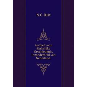 

Книга Archief voon Kerkelijke Geschiedenis,Inzonderheid van Nederland.