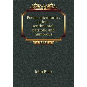 

Книга Poems microform: serious, sentimental, patriotic and humorous