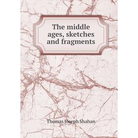

Книга The middle ages, sketches and fragments