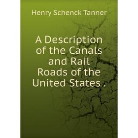 

Книга A Description of the Canals and Rail Roads of the United States