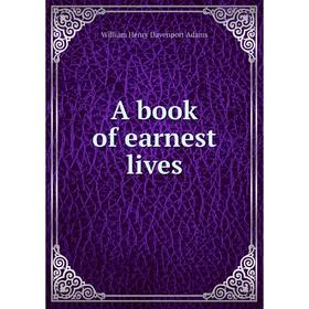 

Книга A book of earnest lives