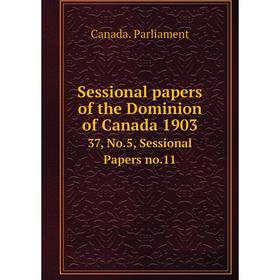 

Книга Sessional papers of the Dominion of Canada 1903 37, No.5, Sessional Papers no.11
