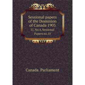 

Книга Sessional papers of the Dominion of Canada 1903 37, No.4, Sessional Papers no.10