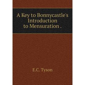 

Книга A Key to Bonnycastle's Introduction to Mensuration