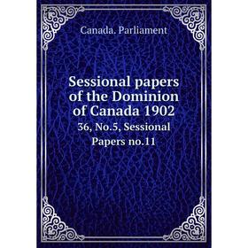 

Книга Sessional papers of the Dominion of Canada 1902 36, No.5, Sessional Papers no.11