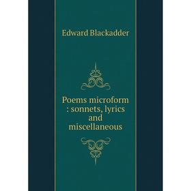 

Книга Poems microform: sonnets, lyrics and miscellaneous