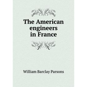 

Книга The American engineers in France