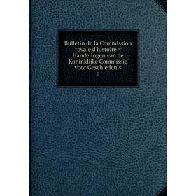 

Книга Bulletin de la Commission royale d'histoire = Handelingen van de Koninklijke Commissie voor Geschiedenis 7