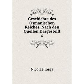 

Книга Geschichte des Osmanischen Reiches. Nach den Quellen Dargestellt 5