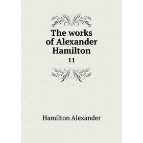 

Книга The works of Alexander Hamilton 11