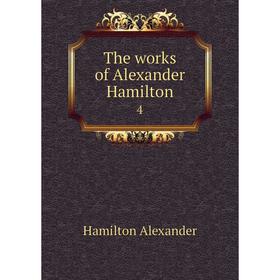 

Книга The works of Alexander Hamilton 4
