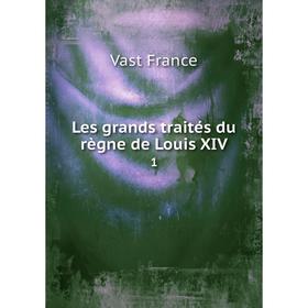 

Книга Les grands traités du règne de Louis XIV1