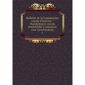 

Книга Bulletin de la Commission royale d'histoire = Handelingen van de Koninklijke Commissie voor Geschiedenis 9