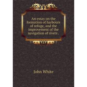 

Книга An essay on the formation of harbours of refuge, and the improvement of the navigation of rivers