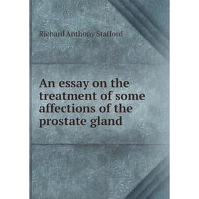 

Книга An essay on the treatment of some affections of the prostate gland