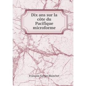 

Книга Dix ans sur la côte du Pacifique microforme