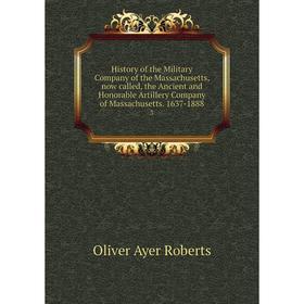 

Книга History of the Military Company of the Massachusetts, now called, the Ancient and Honorable Artillery Company of Massachusetts. 1637-1888 3
