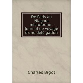 

Книга De Paris au Niagara microforme: journal de voyage d'une délé gation