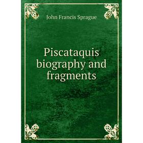 

Книга Piscataquis biography and fragments