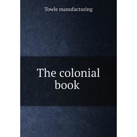 

Книга The colonial book