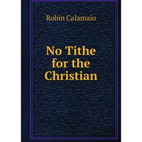 

Книга No Tithe for the Christian