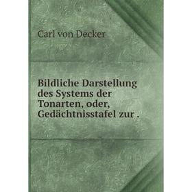 

Книга Bildliche Darstellung des Systems der Tonarten, oder, Gedächtnisstafel zur