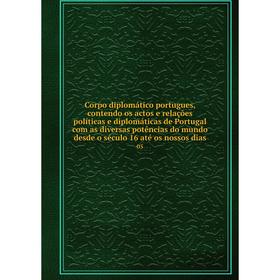 

Книга Corpo diplomático portugues, contendo os actos e relações políticas e diplomáticas de Portugal com as diversas potências do