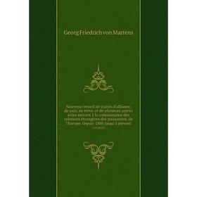 

Книга Nouveau recueil de traités d'alliance, de paix, de trève et de plusieurs autres actes servant à la connaissance des relations étrangères des pui