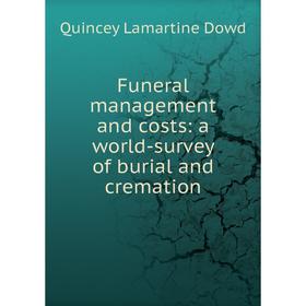 

Книга Funeral management and costs: a world-survey of burial and cremation