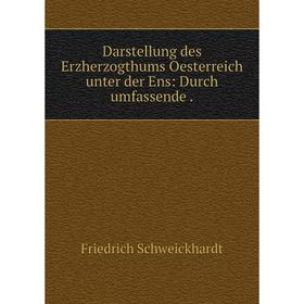 

Книга Darstellung des Erzherzogthums Oesterreich unter der Ens: Durch umfassende