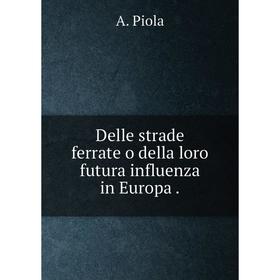 

Книга Delle strade ferrate o della loro futura influenza in Europa
