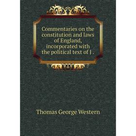 

Книга Commentaries on the constitution and laws of England, incorporated with the political text of J
