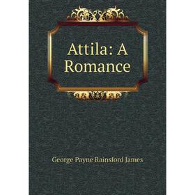 

Книга Attila: A Romance