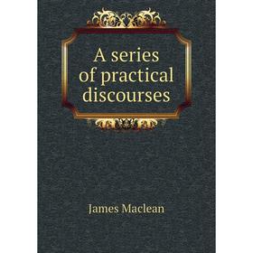

Книга A series of practical discourses