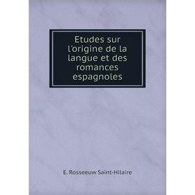 

Книга Etudes sur l'origine de la langue et des romances espagnoles